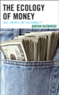 The Ecology of Money : Debt, Growth, and Sustainability - Book