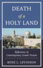 Death of a Holy Land : Reflections in Contemporary Israeli Fiction - Book