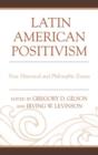 Latin American Positivism : New Historical and Philosophic Essays - Book