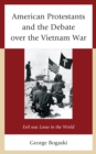 American Protestants and the Debate over the Vietnam War : Evil was Loose in the World - Book