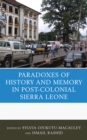 The Paradoxes of History and Memory in Postcolonial Sierra Leone - Book