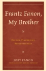 Frantz Fanon, My Brother : Doctor, Playwright, Revolutionary - Book