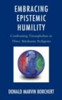 Embracing Epistemic Humility : Confronting Triumphalism in Three Abrahamic Religions - Book