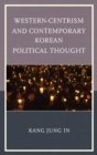 Western-Centrism and Contemporary Korean Political Thought - Book