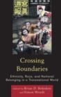 Crossing Boundaries : Ethnicity, Race, and National Belonging in a Transnational World - Book