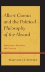 Albert Camus and the Political Philosophy of the Absurd : Ambivalence, Resistance, and Creativity - Book