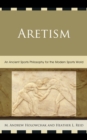 Aretism : An Ancient Sports Philosophy for the Modern Sports World - Book