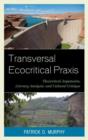 Transversal Ecocritical Praxis : Theoretical Arguments, Literary Analysis, and Cultural Critique - Book