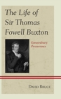 The Life of Sir Thomas Fowell Buxton : Extraordinary Perseverance - Book