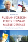 Russian Foreign Policy toward Missile Defense : Actors, Motivations, and Influence - Book