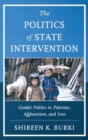 The Politics of State Intervention : Gender Politics in Pakistan, Afghanistan, and Iran - Book