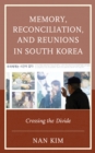 Memory, Reconciliation, and Reunions in South Korea : Crossing the Divide - Book