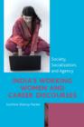 India's Working Women and Career Discourses : Society, Socialization, and Agency - Book