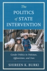 The Politics of State Intervention : Gender Politics in Pakistan, Afghanistan, and Iran - Book