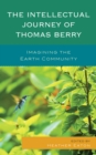 The Intellectual Journey of Thomas Berry : Imagining the Earth Community - Book