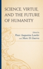 Science, Virtue, and the Future of Humanity - Book