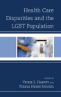 Health Care Disparities and the LGBT Population - Book