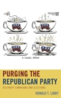 Purging the Republican Party : Tea Party Campaigns and Elections - Book