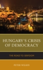 Hungary’s Crisis of Democracy : The Road to Serfdom - Book