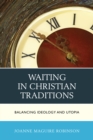 Waiting in Christian Traditions : Balancing Ideology and Utopia - Book