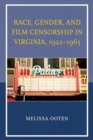 Race, Gender, and Film Censorship in Virginia, 1922-1965 - Book