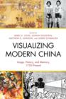 Visualizing Modern China : Image, History, and Memory, 1750-Present - Book