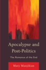 Apocalypse and Post-Politics : The Romance of the End - Book