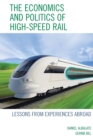The Economics and Politics of High-Speed Rail : Lessons from Experiences Abroad - Book