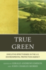 True Green : Executive Effectiveness in the U.S. Environmental Protection Agency - Book