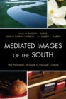 Mediated Images of the South : The Portrayal of Dixie in Popular Culture - Book