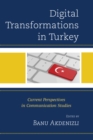 Digital Transformations in Turkey : Current Perspectives in Communication Studies - Book