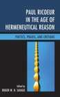 Paul Ricoeur in the Age of Hermeneutical Reason : Poetics, Praxis, and Critique - Book