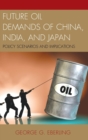 Future Oil Demands of China, India, and Japan : Policy Scenarios and Implications - Book