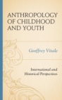 Anthropology of Childhood and Youth : International and Historical Perspectives - Book