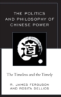 The Politics and Philosophy of Chinese Power : The Timeless and the Timely - Book