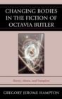Changing Bodies in the Fiction of Octavia Butler : Slaves, Aliens, and Vampires - Book