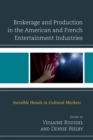 Brokerage and Production in the American and French Entertainment Industries : Invisible Hands in Cultural Markets - Book