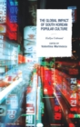 The Global Impact of South Korean Popular Culture : Hallyu Unbound - Book