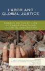 Labor and Global Justice : Essays on the Ethics of Labor Practices under Globalization - Book