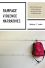 Rampage Violence Narratives : What Fictional Accounts of School Shootings Say about the Future of America’s Youth - Book