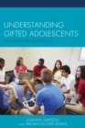 Understanding Gifted Adolescents : Accepting the Exceptional - Book