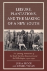 Leisure, Plantations, and the Making of a New South : The Sporting Plantations of the South Carolina Lowcountry and Red Hills Region, 1900-1940 - Book