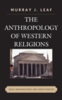 The Anthropology of Western Religions : Ideas, Organizations, and Constituencies - Book