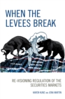When the Levees Break : Re-visioning Regulation of the Securities Markets - Book