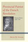 Provincial Patriot of the French Revolution : Francois Buzot, 1760-1794 - Book