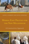 Middle East Politics for the New Millennium : A Constructivist Approach - Book