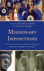 Missionary Impositions : Conversion, Resistance, and other Challenges to Objectivity in Religious Ethnography - Book