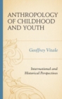 Anthropology of Childhood and Youth : International and Historical Perspectives - Book