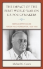 The Impact of the First World War on U.S. Policymakers : American Strategic and Foreign Policy Formulation, 1938–1942 - Book