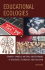 Educational Ecologies : Toward a Symbolic-Material Understanding of Discourse, Technology, and Education - Book